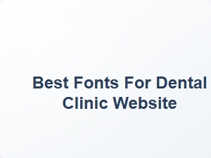 Best Fonts for Dental Clinic Website