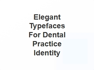 Elegant Typefaces for Dental Practice Identity